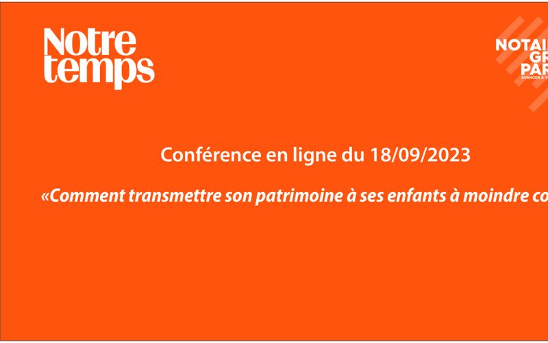 Replay du webinaire « Comment transmettre son patrimoine à ses enfants au moindre coût »